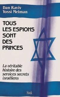 Tous les espions sont des princes : la véritable histoire des services secrets israéliens
