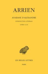 Anabase d'Alexandre. Vol. 1. Introduction générale, livres I & II