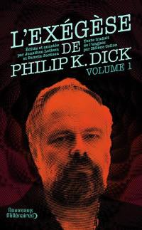 L'exégèse de Philip K. Dick. Vol. 1