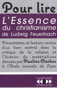 Pour lire L'essence du christianisme de Ludwig Feuerbach : présentation et lecture cursive d'un livre central dans la critique de la religion et l'histoire du matérialisme