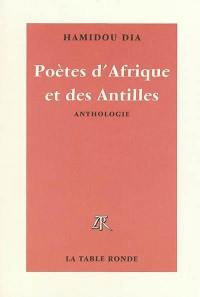 Poètes d'Afrique et des Antilles : d'expression française, de la naissance à nos jours : anthologie