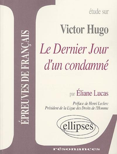Etude sur Victor Hugo, Le dernier jour d'un condamné : épreuves de français
