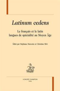 Latinum cedens : le français et le latin, langues de spécialité au Moyen Age