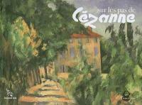 Sur les pas de Cézanne : une balade à travers les sites provençaux de l'artiste