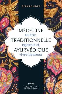 Médecine traditionnelle ayurvédique : guérir, rajeunir et vivre heureux