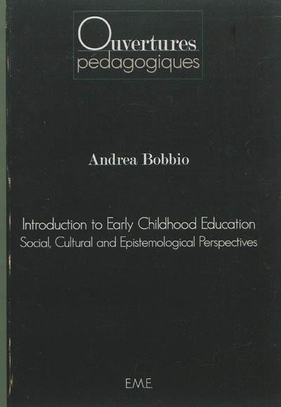 Introduction to early childhood education : social, cultural and epistemological perspectives
