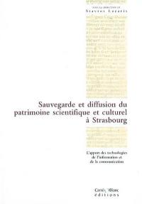 Sauvegarde et diffusion du patrimoine scientifique et culturel de Strasbourg : l'apport des technologies de l'information et de la communication