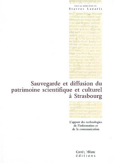 Sauvegarde et diffusion du patrimoine scientifique et culturel de Strasbourg : l'apport des technologies de l'information et de la communication