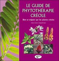 Le guide de phytothérapie créole : bien se soigner par les plantes