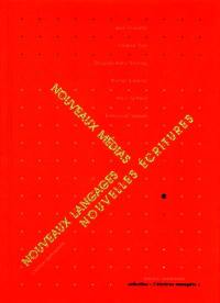Nouveaux médias, nouveaux langages, nouvelles écritures : ouvrage collectif issu du séminaire coordonné par Alphabetville et Zinc-ECM