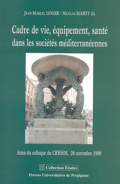Cadre de vie, équipement, santé dans les sociétés méditerranéennes : actes du colloque du CRHISM, 26 novembre 1999