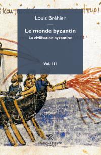 Le monde byzantin. Vol. 3. La civilisation byzantine
