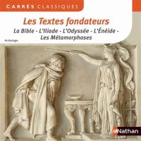 Les textes fondateurs : la Bible, l'Iliade, l'Odyssée, l'Enéide, les Métamorphoses : anthologie
