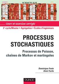 Processus stochastiques : lois de Poisson, chaînes de Markov et Martingales : cours et exercices corrigés