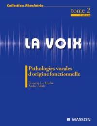 La voix. Vol. 2. Pathologies vocales d'origine fonctionnelle