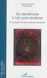 Du maniérisme à l'art post-moderne : à la mémoire de Laura Malvano-Bechelloni