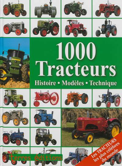 1.000 tracteurs : histoire, modèles, technique