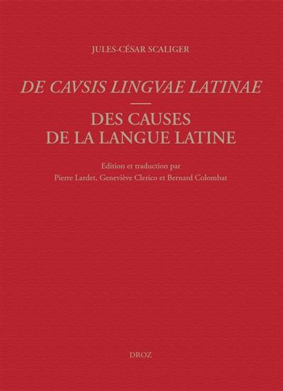 De causis linguae latinae. Des causes de la langue latine