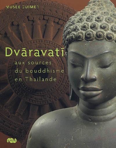 Dvaravati : aux sources du bouddhisme en Thaïlande : exposition, Paris, Musée national des arts asiatiques Guimet, 10 février-25 mai 2009