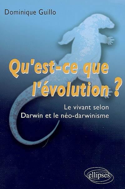 Qu'est-ce que l'évolution ? : le vivant selon Darwin et le néo-darwinisme