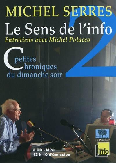 Le sens de l'info : petites chroniques du dimanche soir : entretiens avec Michel Polacco. Vol. 2. Septembre 2007-décembre 2010