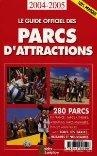 Le guide officiel des parcs d'attractions : 280 parcs en France : parcs à thèmes, aquariums, parcs animaliers, espaces aquatiques