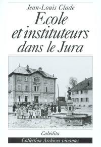 Ecole et instituteurs dans le Jura : au temps de Jules Ferry