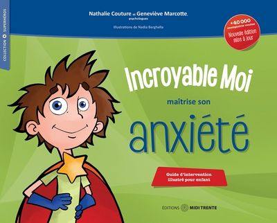 Incroyable moi maîtrise son anxiété : guide d'intervention illustré pour enfant
