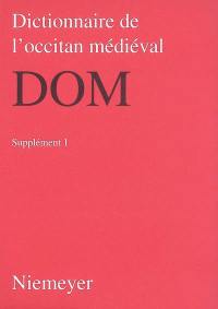 Dictionnaire de l'occitan médiéval : DOM, supplément. Vol. 1