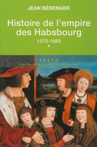 Histoire de l'empire des Habsbourg. Vol. 1. 1273-1665
