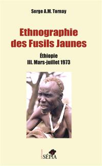 Ethnographie des fusils jaunes : Ethiopie. Vol. 3. Mars-juillet 1973
