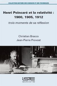 Henri Poincaré et la relativité : 1900, 1905, 1912 : trois moments de sa réflexion