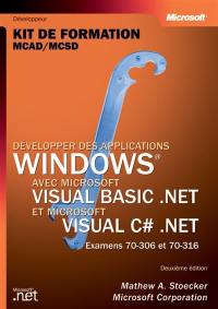 Développer des applications Windows avec Visual basic .Net et Visual C Sharp : kit de formation, examens MCAD-MCSD 70-306 et 70-316