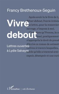 Vivre debout : lettres ouvertes à Lydie Salvayre