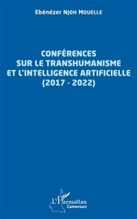 Conférences sur le transhumanisme et l'intelligence artificielle : 2017-2022