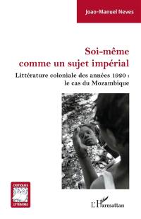 Soi-même comme un sujet impérial : littérature coloniale des années 1920 : le cas du Mozambique