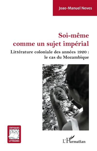 Soi-même comme un sujet impérial : littérature coloniale des années 1920 : le cas du Mozambique