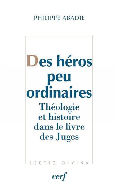 Des héros peu ordinaires : théologie et histoire dans le livre des Juges