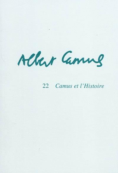 Albert Camus. Vol. 22. Camus et l'histoire