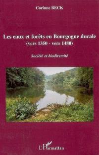 Les eaux et forêts en Bourgogne ducale (vers 1350-1480) : société et diversité