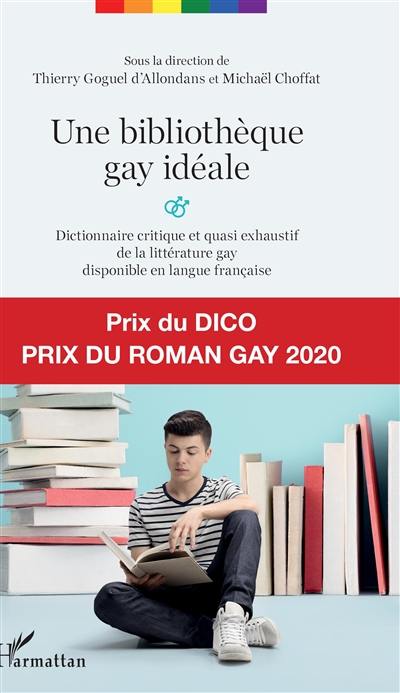 Une bibliothèque gay idéale : dictionnaire critique et quasi exhaustif de la littérature gay disponible en langue française