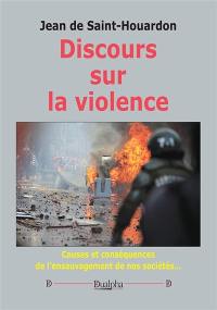 Discours sur la violence : causes et conséquences de l'ensauvagement de nos sociétés...