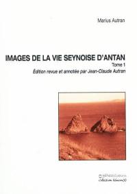 Images de la vie seynoise d'antan : récits, portraits, souvenirs. Vol. 1