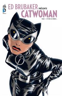 Ed Brubaker présente Catwoman. Vol. 1. D'entre les ombres...