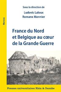 France du Nord et Belgique au coeur de la Grande Guerre