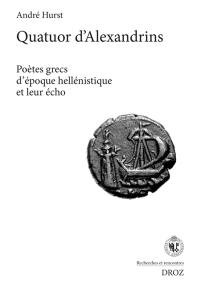 Quatuor d'Alexandrins : poètes grecs d'époque hellénistique et leur écho