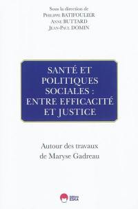 Santé et politique sociales : entre efficacité et justice : autour des travaux de Maryse Gadreau