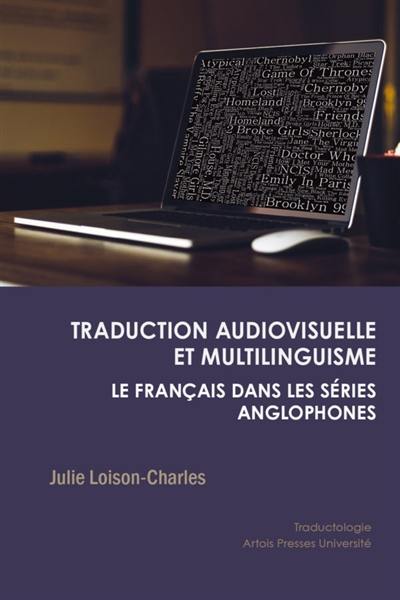 Traduction audiovisuelle et multilinguisme : le français dans les séries anglophones