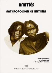 Amitiés : anthropologie et histoire