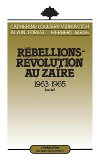 Rébellions-révolution au Zaïre : 1963-1965. Vol. 1